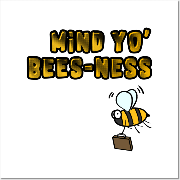 Bee - Mind Yo Bees-Ness - Insect Humour Wall Art by aronimation